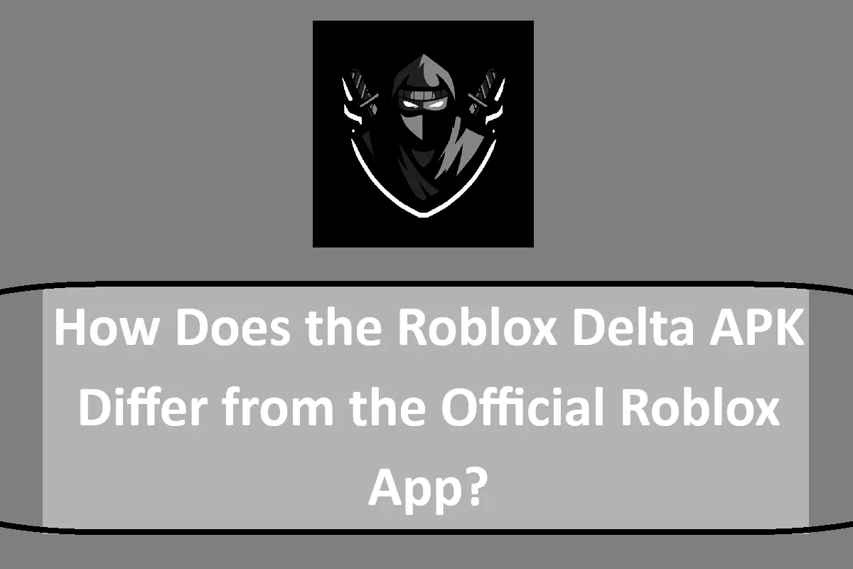 How Does the Roblox Delta APK Differ from the Official Roblox App?